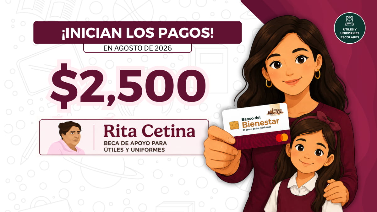 Beca Rita Cetina agosto 2026: ¿Cuándo depositan los $2,500 para uniformes?