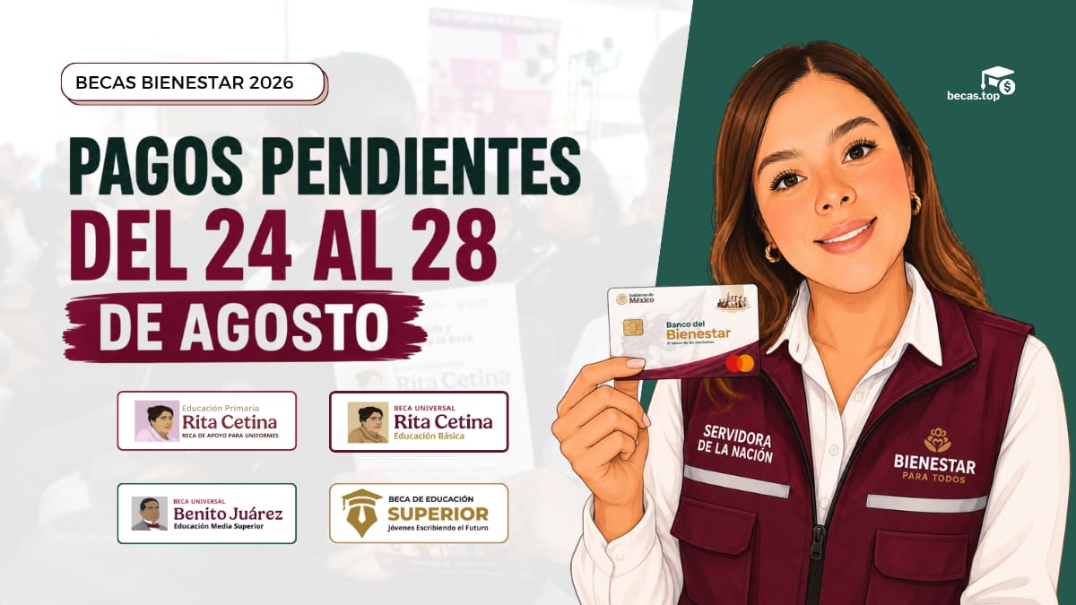 Pagos pendientes Becas Bienestar: depósitos del 24 al 28 de agosto de 2026